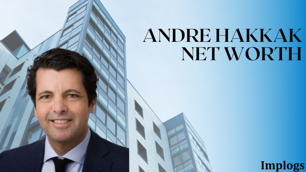Andre Hakkak Net Worth: A Millioner