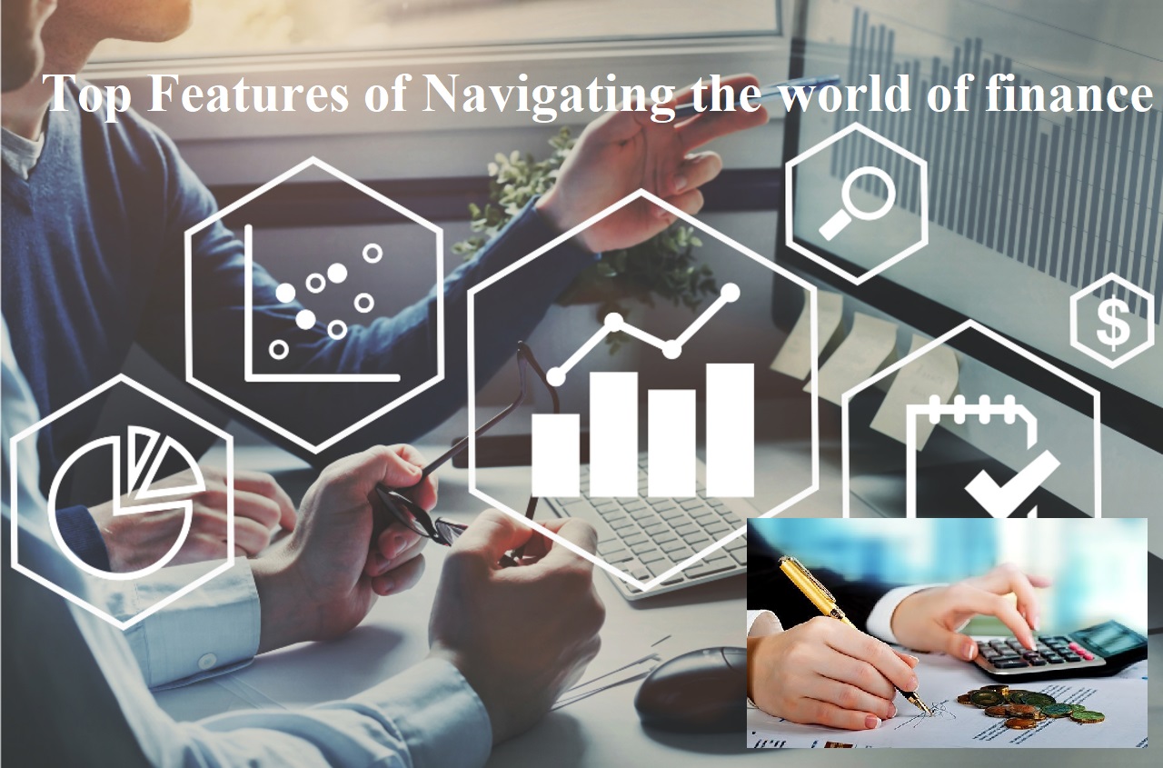 Top Features of Navigating the world of finance